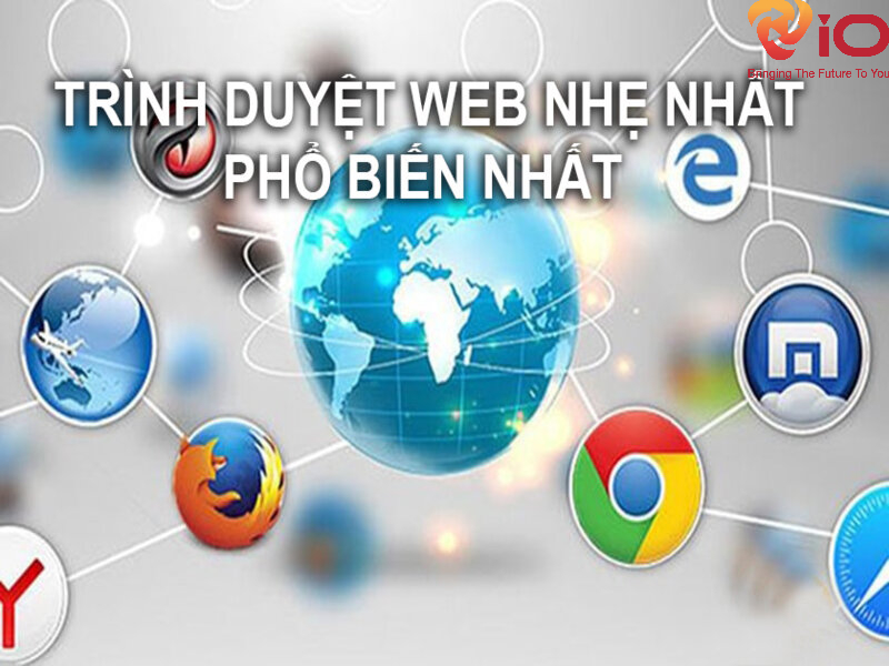 Các trình duyệt web phổ biến nhất hiện nay