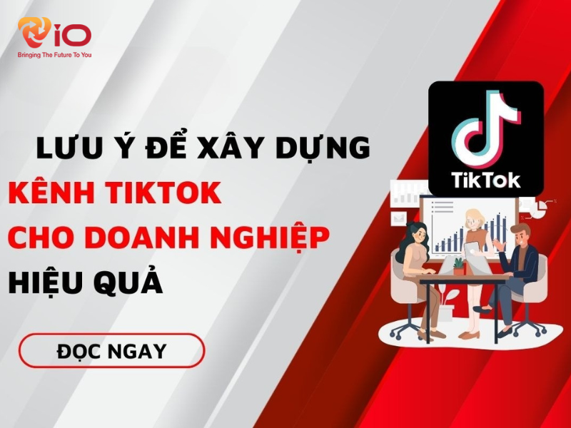 Lưu ý quan trọng khi xây dựng kênh TikTok doanh nghiệp