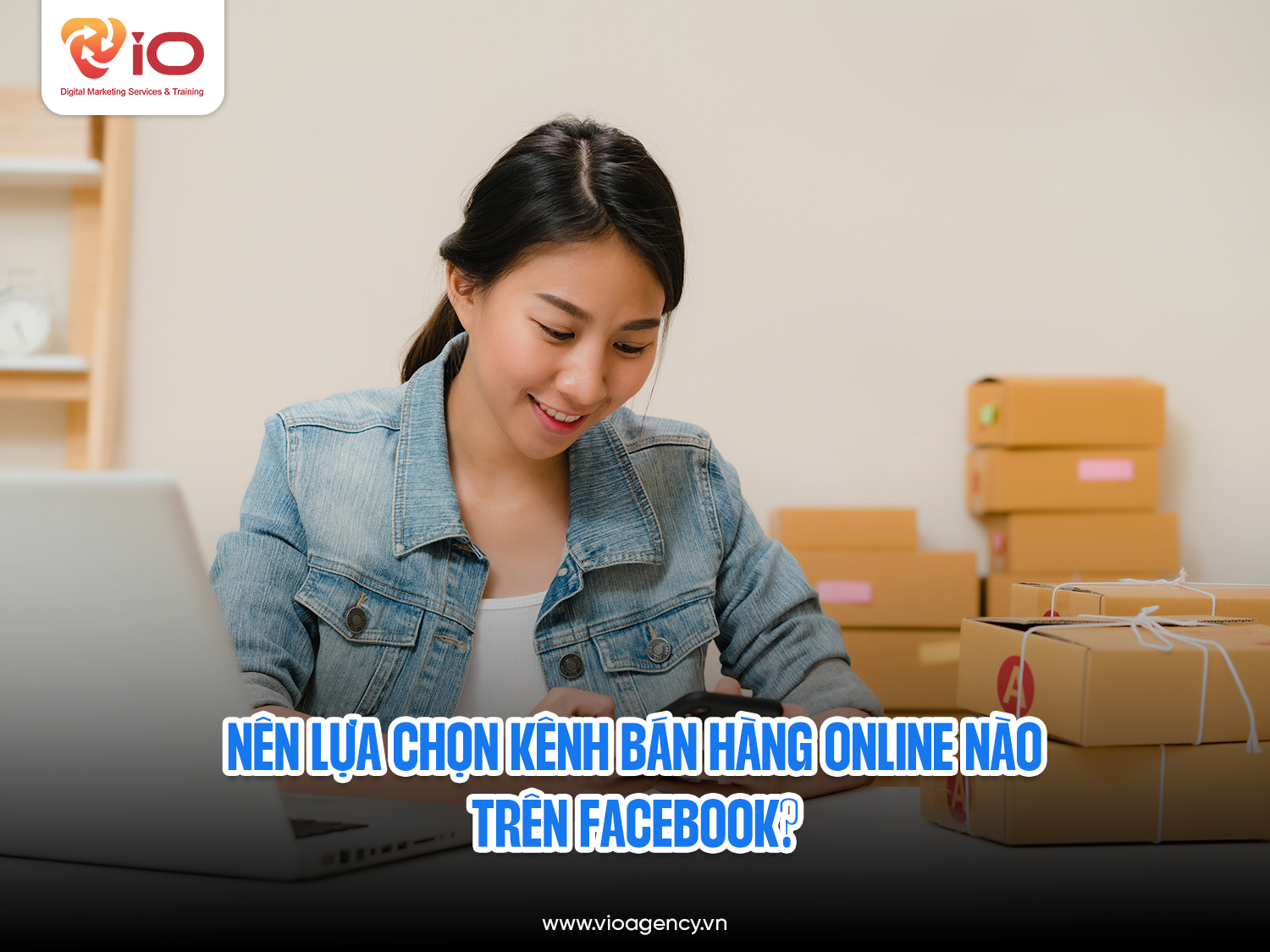 Nên lựa chọn kênh bán hàng online nào trên Facebook?