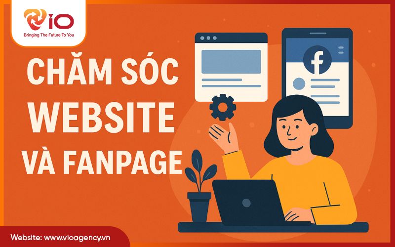 Chăm sóc website và fanpage: Bí quyết tăng doanh số