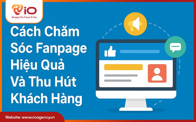 Cách chăm sóc fanpage hiệu quả và thu hút khách hàng