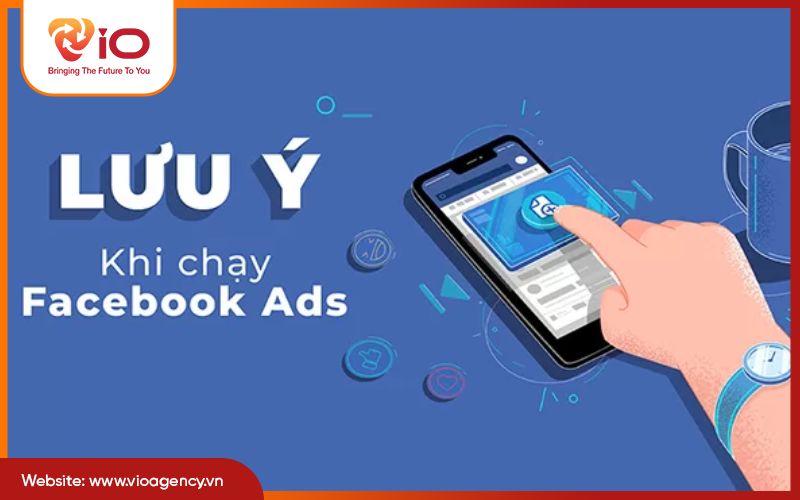 Những lưu ý quan trọng khi chạy Facebook Ads