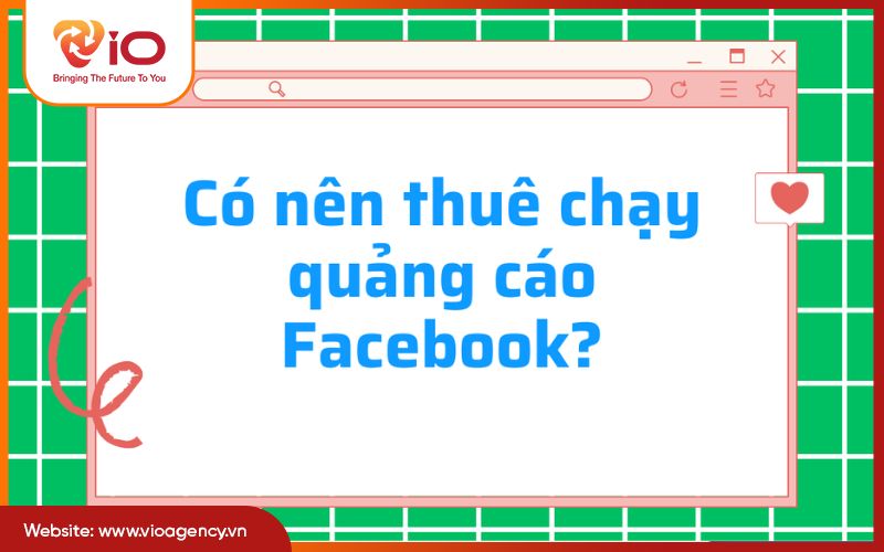 Có nên tự chạy quảng cáo trên facebook hay thuê dịch vụ?
