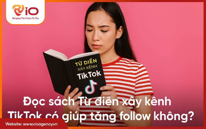 Đọc sách từ điển xây kênh tiktok có giúp tăng follow không
