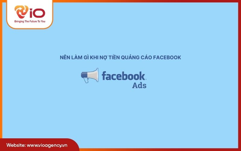Khi nợ tiền quảng cáo Facebook thì nên làm gì?