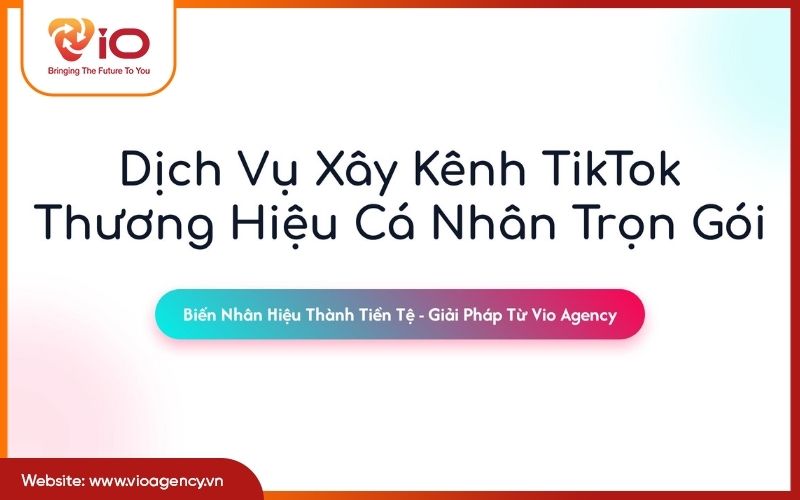 Dịch vụ xây kênh TikTok thương hiệu cá nhân trọn gói