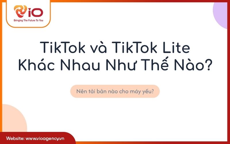 TikTok và TikTok Lite khác nhau như thế nào?