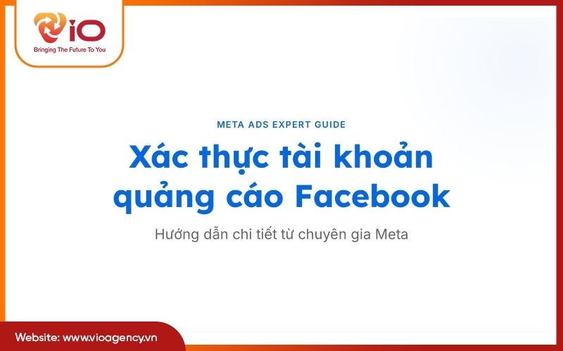 Xác thực tài khoản quảng cáo Facebook: Hướng dẫn chi tiết từ chuyên gia